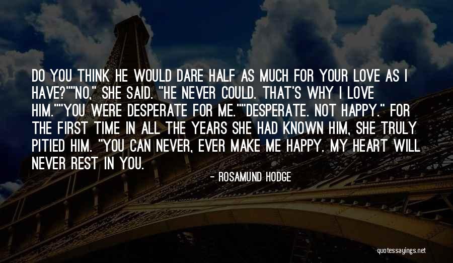 Will He Ever Love Me Quotes By Rosamund Hodge Will He Ever Love Me Quotes By Rosamund Hodge