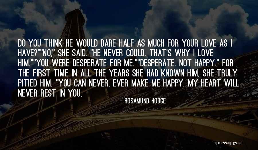 Will He Ever Love Me Quotes By Rosamund Hodge