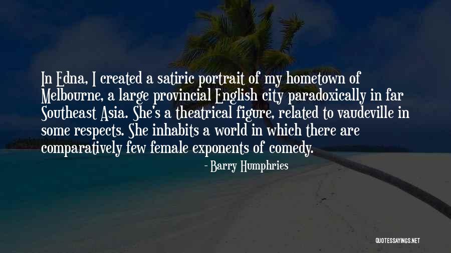 Will Humphries Quotes By Barry Humphries Will Humphries Quotes By Barry Humphries