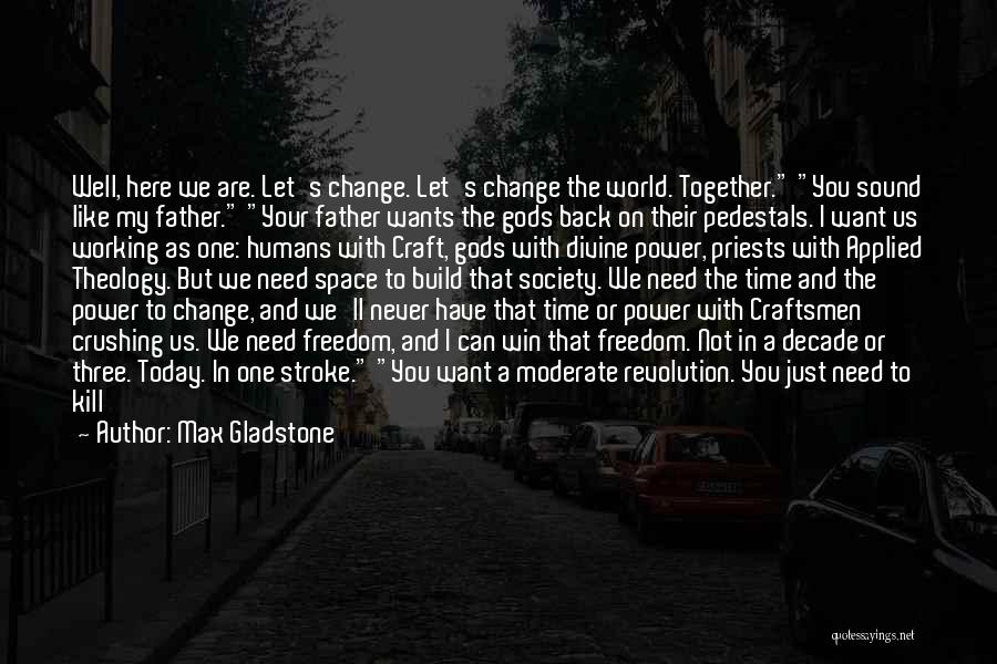Will It Change Quotes By Max Gladstone