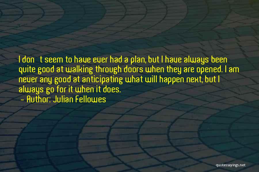 Will It Ever Happen Quotes By Julian Fellowes