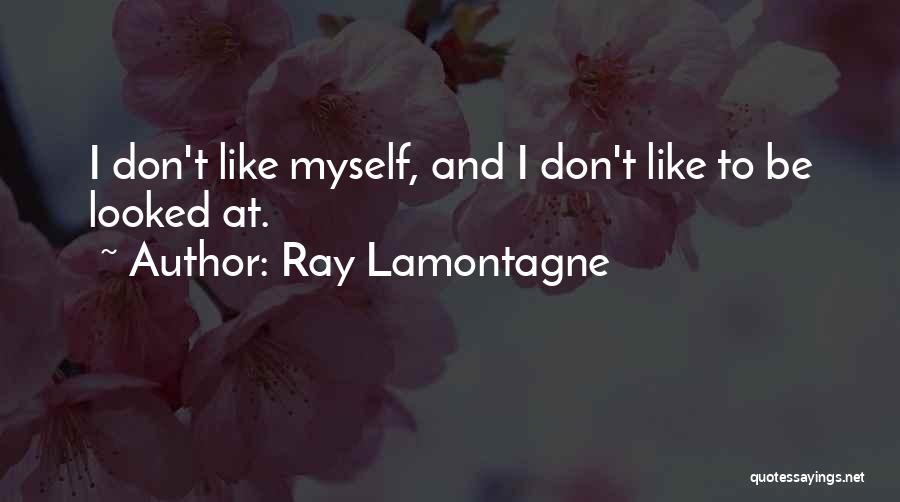 Will Lamontagne Quotes By Ray Lamontagne