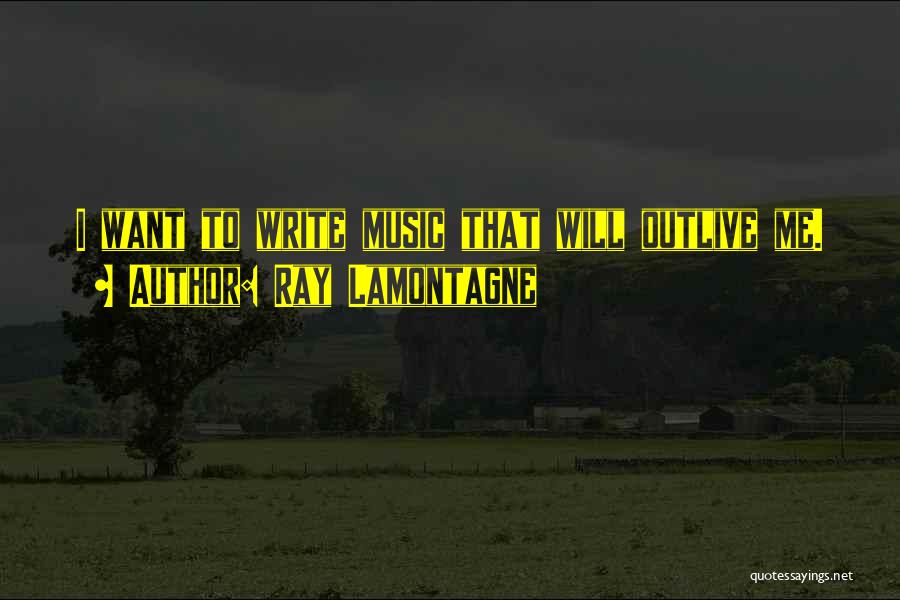 Will Lamontagne Quotes By Ray Lamontagne