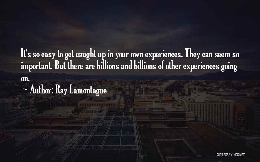 Will Lamontagne Quotes By Ray Lamontagne