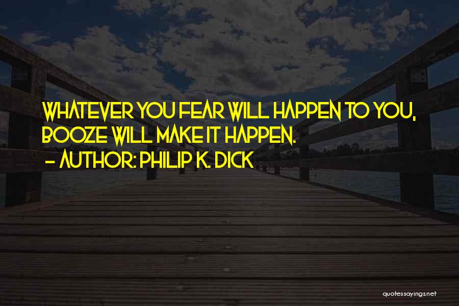 Will Make It Happen Quotes By Philip K. Dick