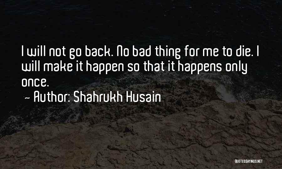 Will Make It Happen Quotes By Shahrukh Husain