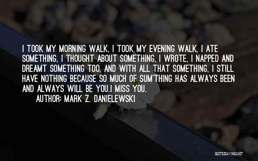 Will Miss You Always Quotes By Mark Z. Danielewski