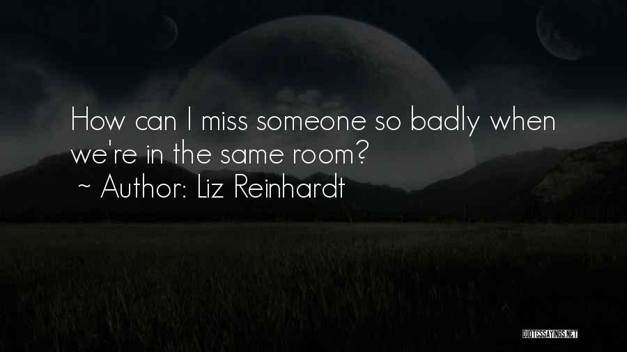 Will Miss You Badly Quotes By Liz Reinhardt