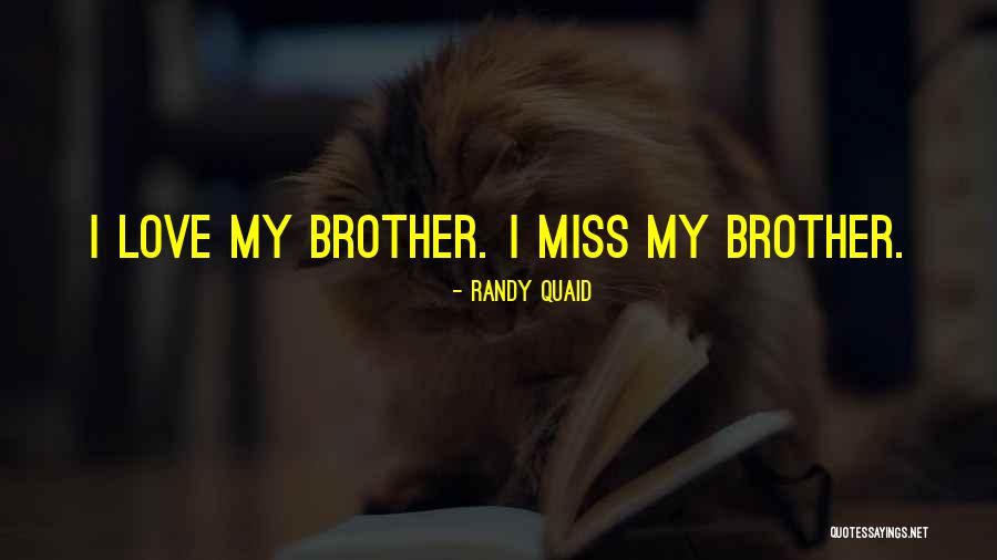 Will Miss You Brother Quotes By Randy Quaid