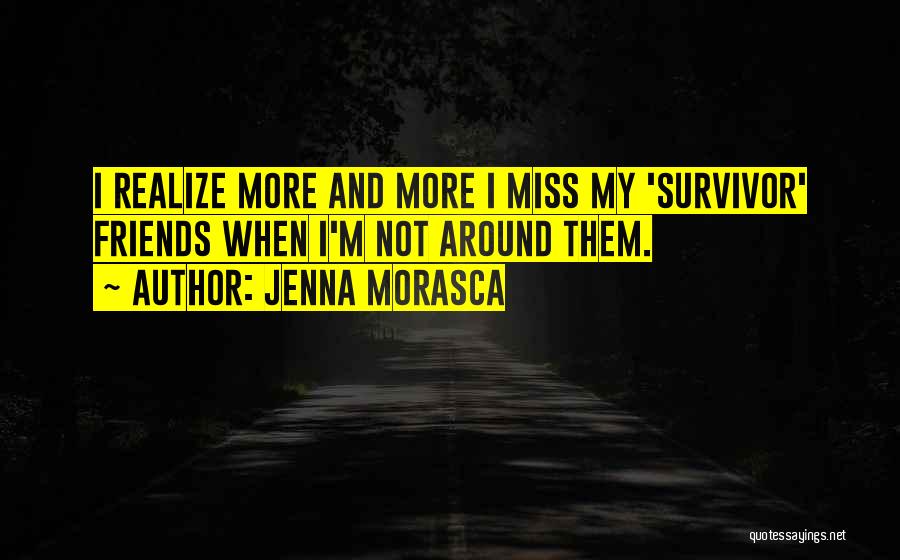 Will Miss You Friends Quotes By Jenna Morasca