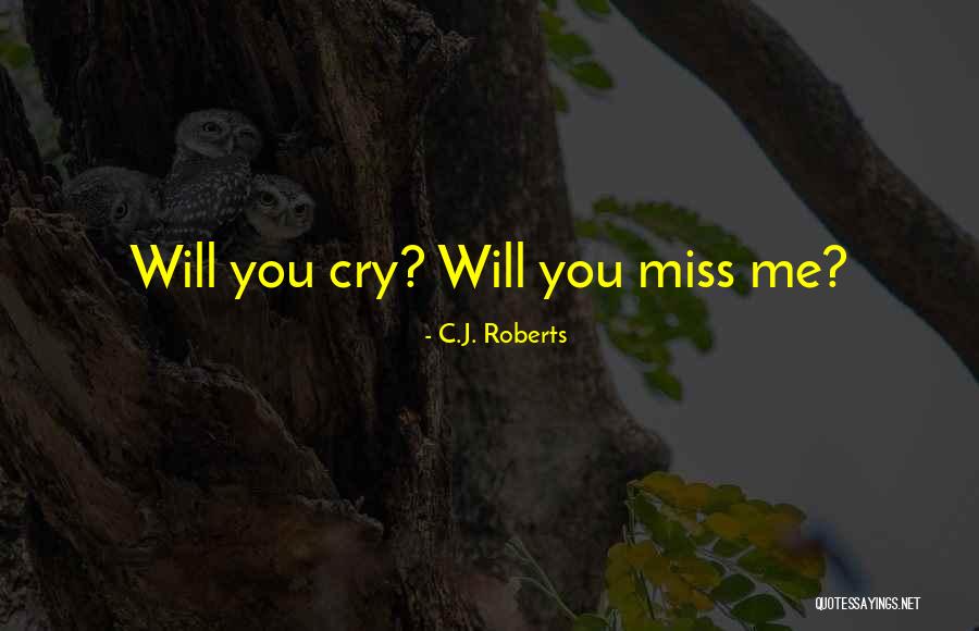 Will Miss You Quotes By C.J. Roberts