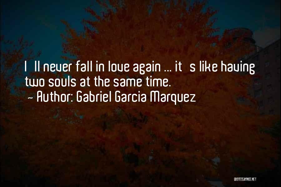 Will Never Fall In Love Again Quotes By Gabriel Garcia Marquez