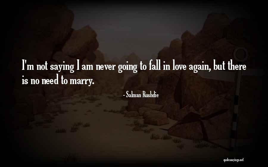 Will Never Fall In Love Again Quotes By Salman Rushdie