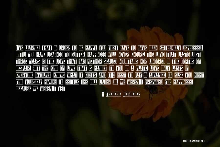 Will Never Find Love Quotes By Frederic Beigbeder Will Never Find Love Quotes By Frederic Beigbeder