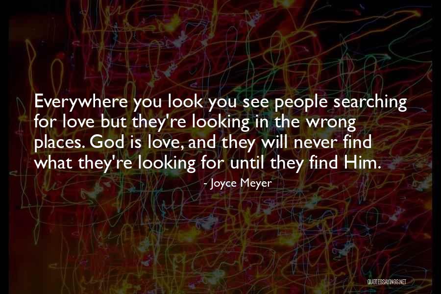 Will Never Find Love Quotes By Joyce Meyer Will Never Find Love Quotes By Joyce Meyer