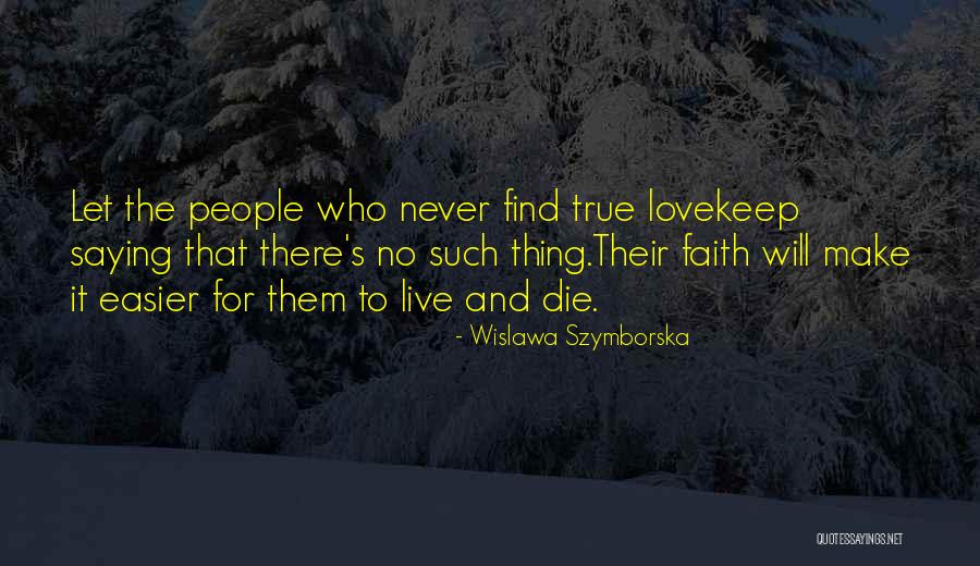 Will Never Find Love Quotes By Wislawa Szymborska Will Never Find Love Quotes By Wislawa Szymborska