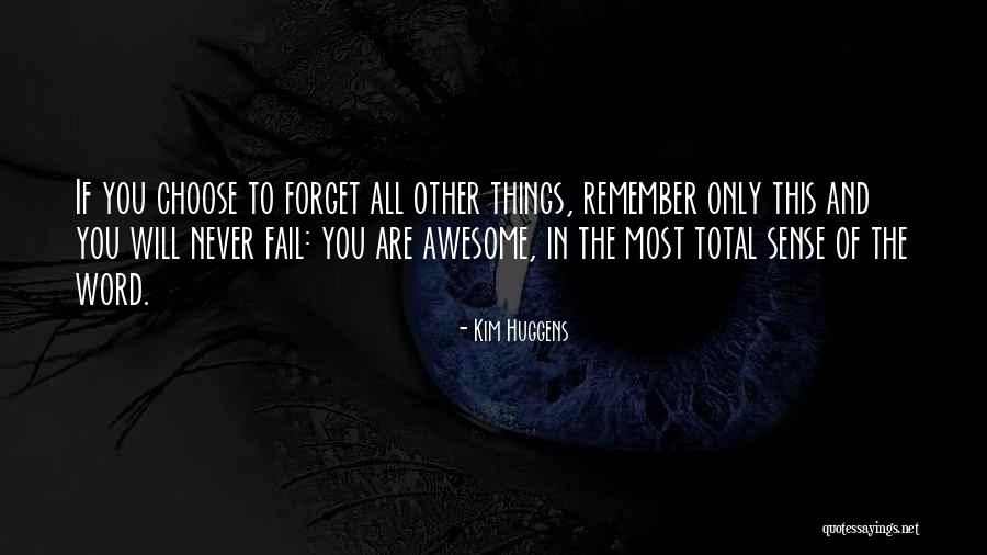 Will Never Forget You Quotes By Kim Huggens Will Never Forget You Quotes By Kim Huggens