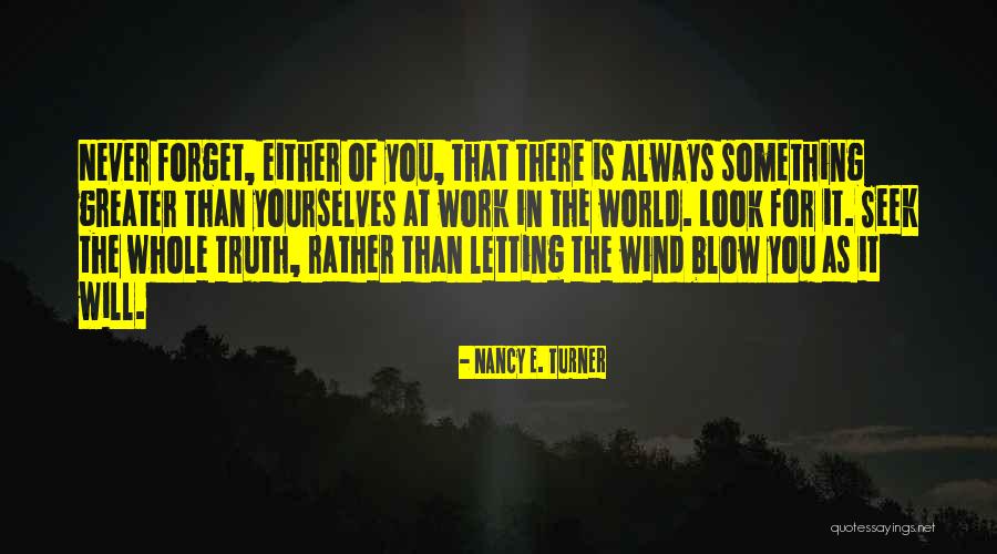 Will Never Forget You Quotes By Nancy E. Turner Will Never Forget You Quotes By Nancy E. Turner