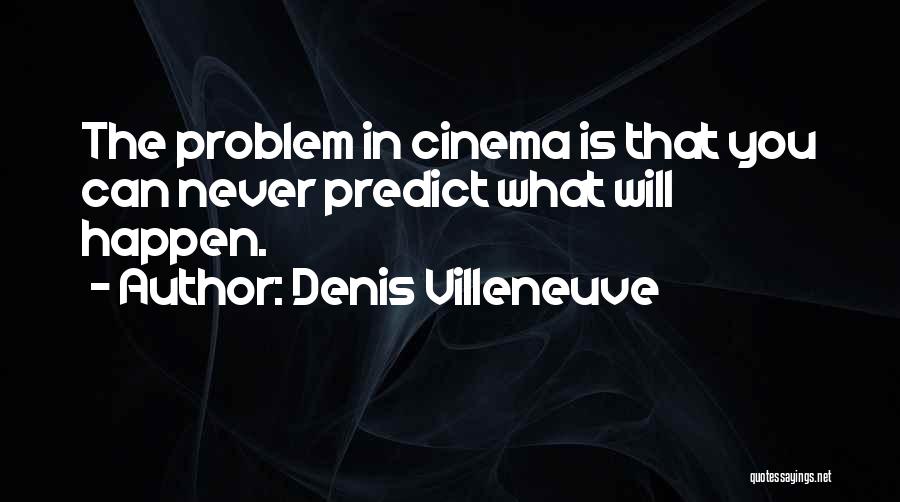 Will Never Happen Quotes By Denis Villeneuve