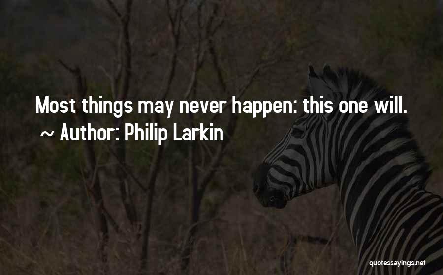 Will Never Happen Quotes By Philip Larkin