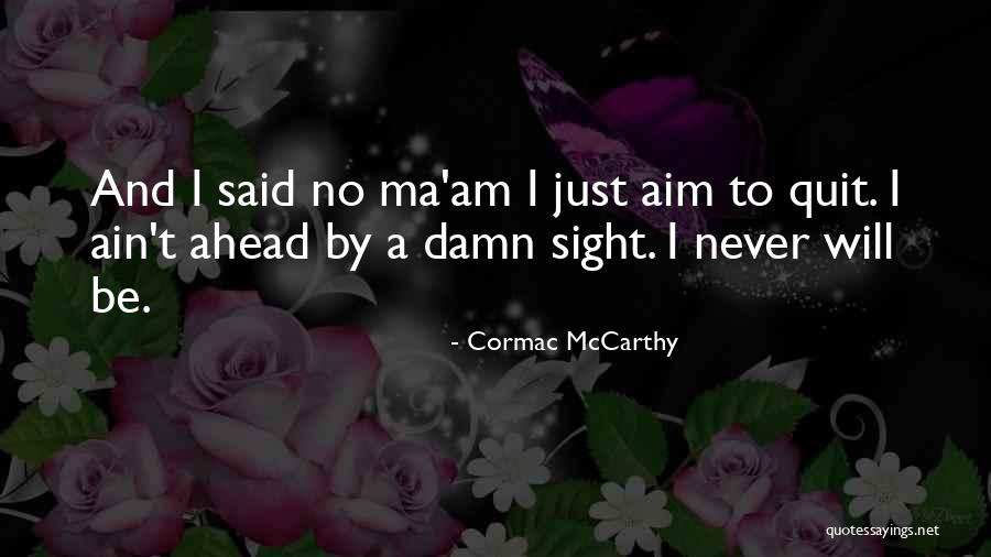 Will Never Quit Quotes By Cormac McCarthy Will Never Quit Quotes By Cormac McCarthy