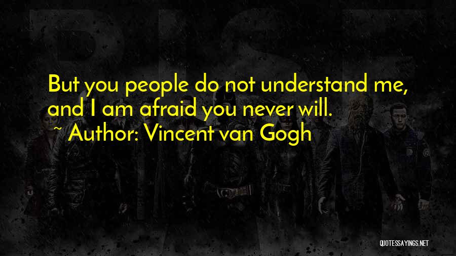 Will Never Understand Quotes By Vincent Van Gogh