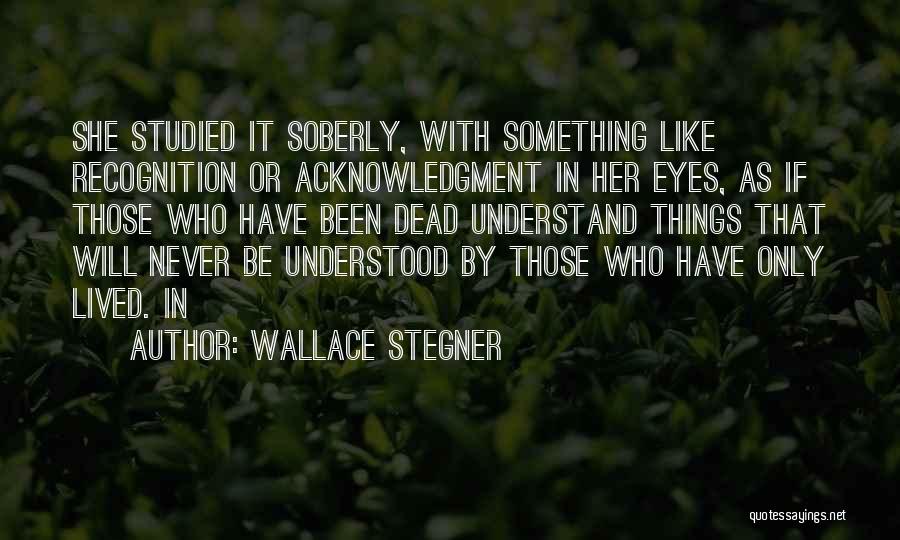 Will Never Understand Quotes By Wallace Stegner