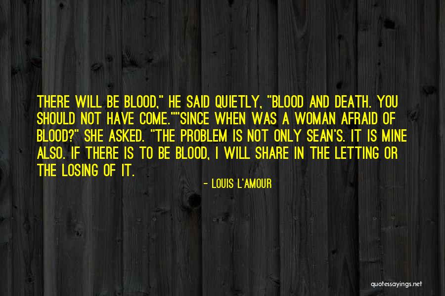 Will Not Be Afraid Quotes By Louis L'Amour Will Not Be Afraid Quotes By Louis L'Amour
