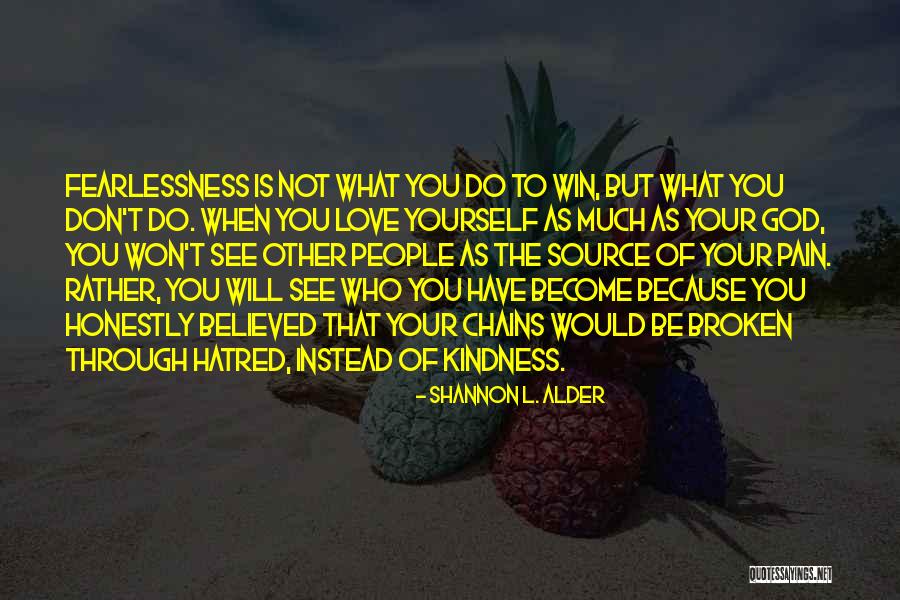 Will Not Be Broken Quotes By Shannon L. Alder Will Not Be Broken Quotes By Shannon L. Alder