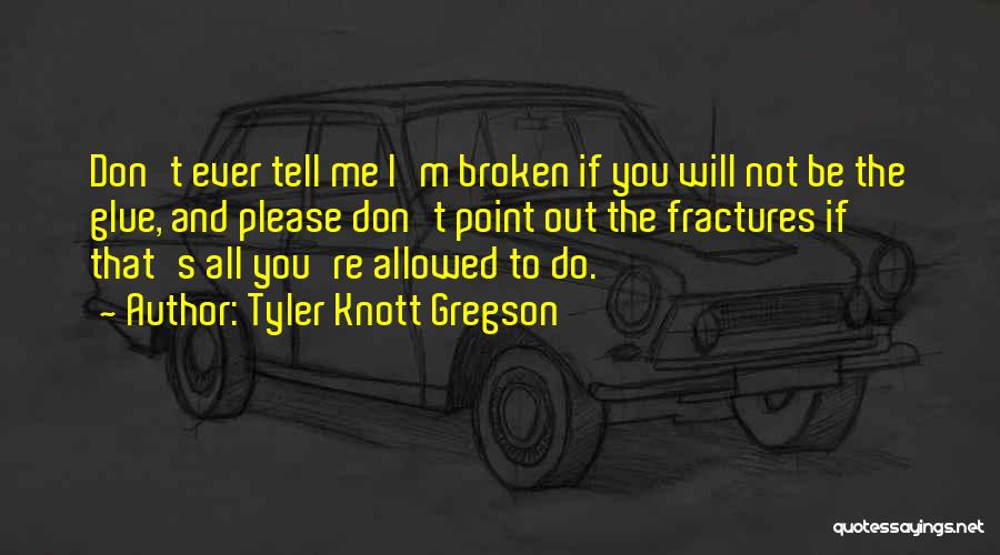 Will Not Be Broken Quotes By Tyler Knott Gregson
