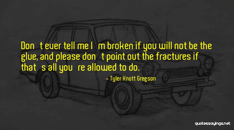 Will Not Be Broken Quotes By Tyler Knott Gregson Will Not Be Broken Quotes By Tyler Knott Gregson