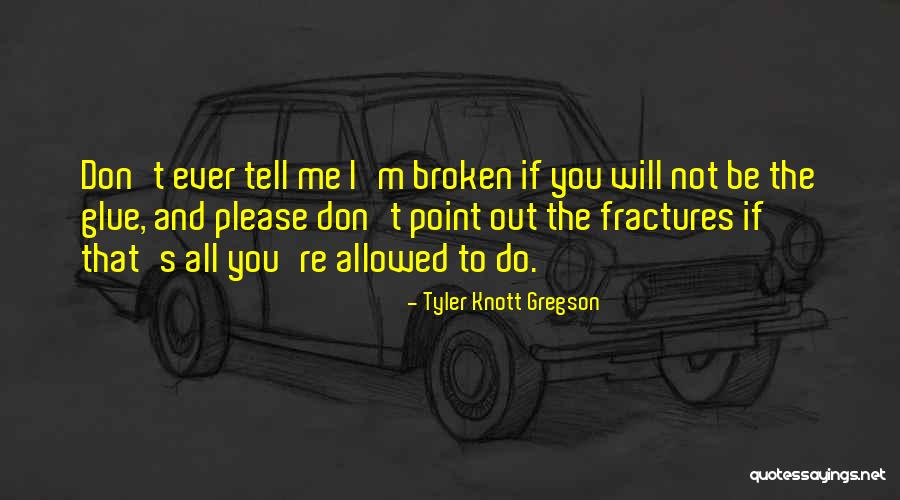 Will Not Be Broken Quotes By Tyler Knott Gregson