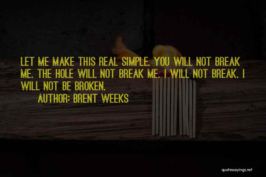 Will Not Break Me Quotes By Brent Weeks