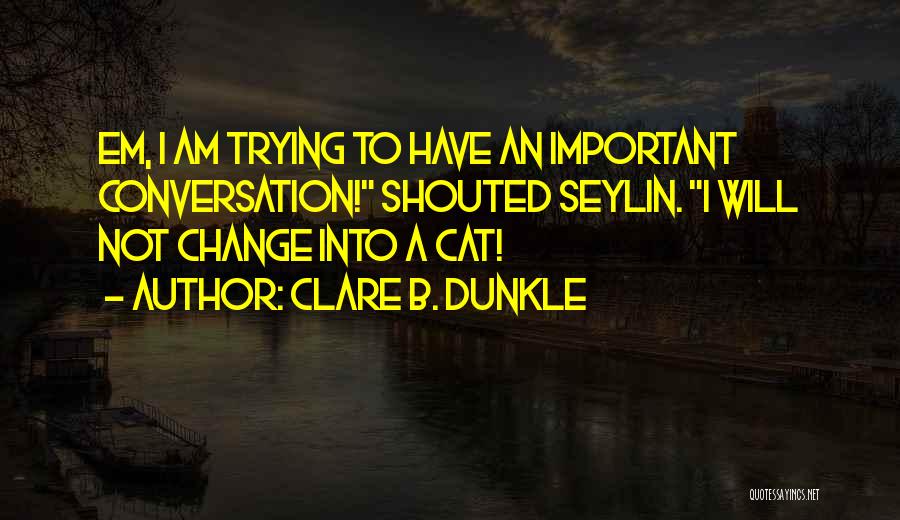 Will Not Change Quotes By Clare B. Dunkle