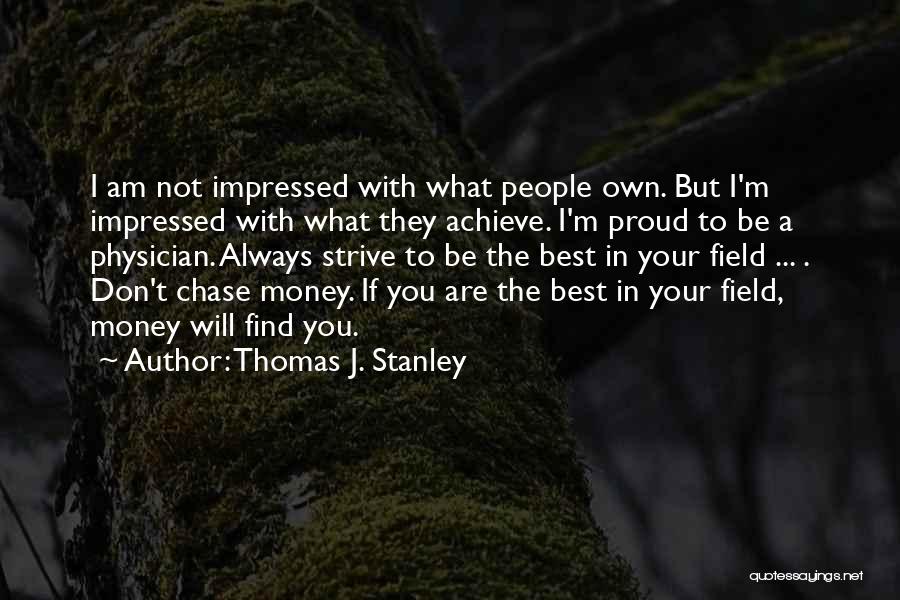 Will Not Chase You Quotes By Thomas J. Stanley