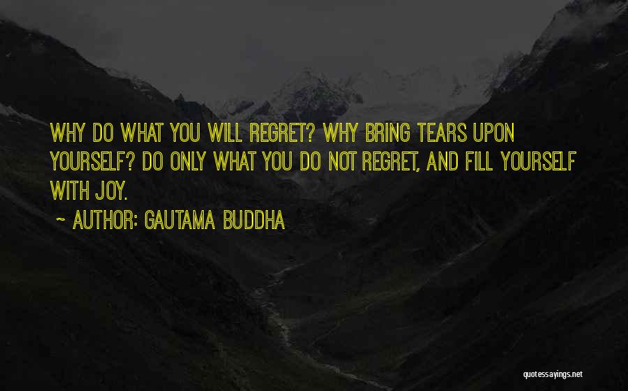 Will Not Regret Quotes By Gautama Buddha