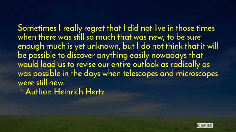 Will Not Regret Quotes By Heinrich Hertz