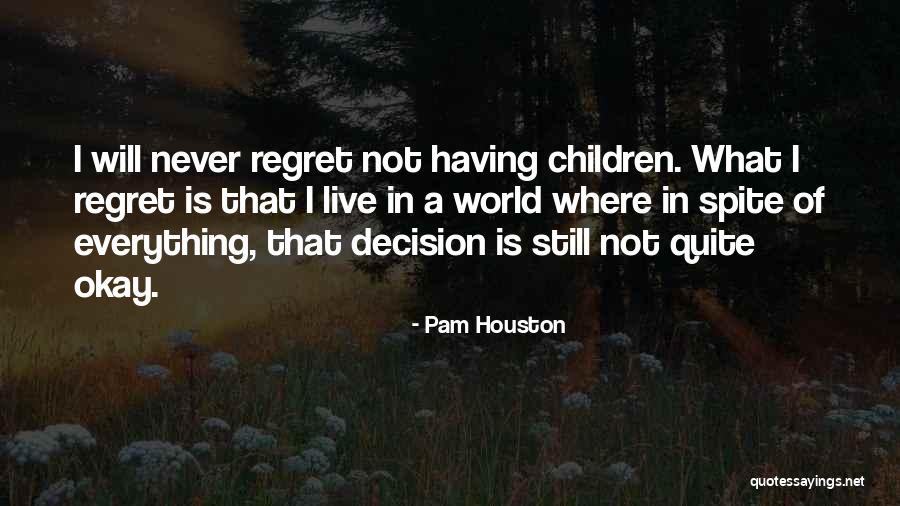 Will Not Regret Quotes By Pam Houston