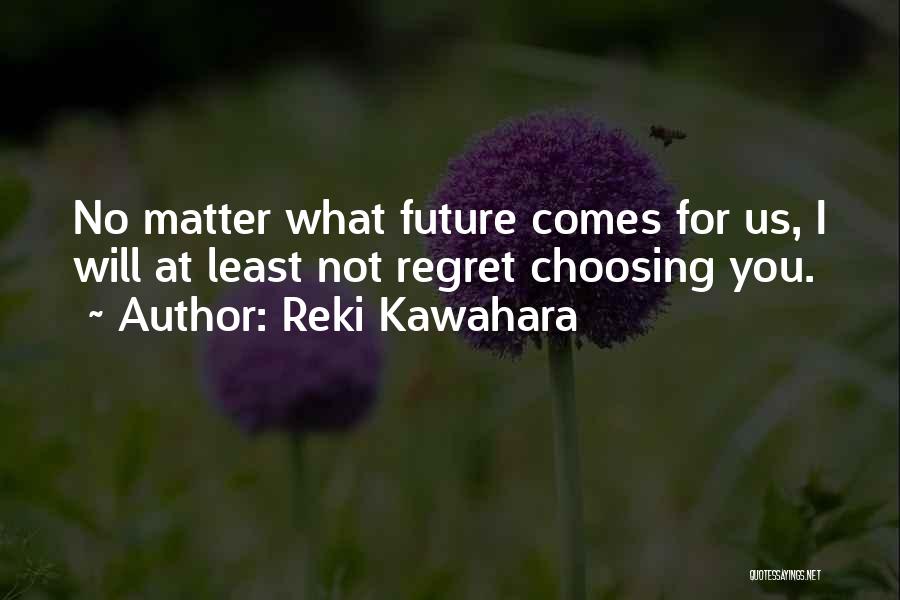Will Not Regret Quotes By Reki Kawahara
