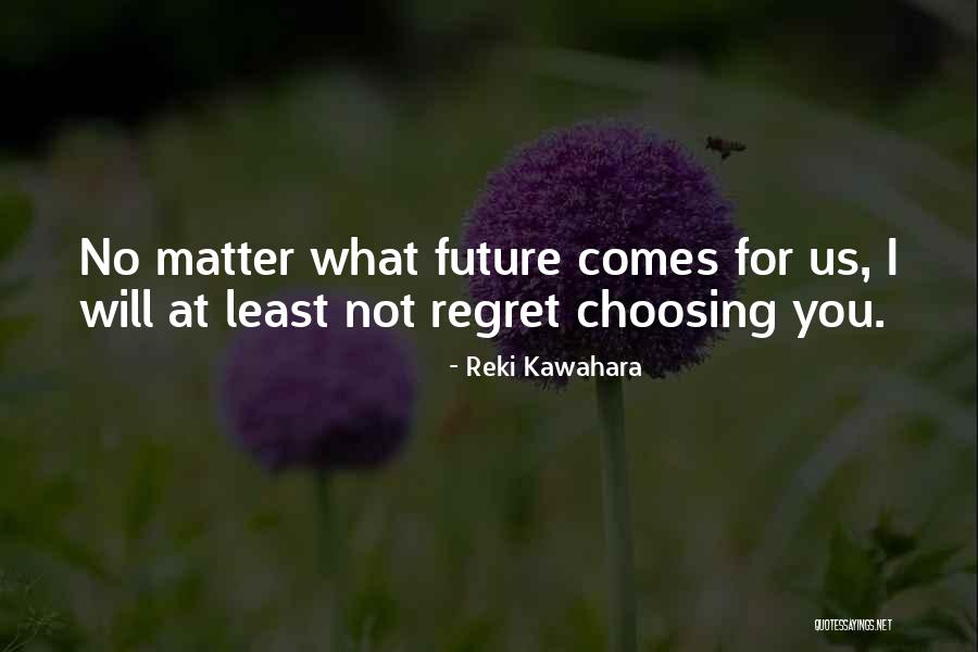 Will Not Regret Quotes By Reki Kawahara