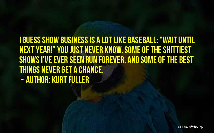 Will Not Wait Forever Quotes By Kurt Fuller