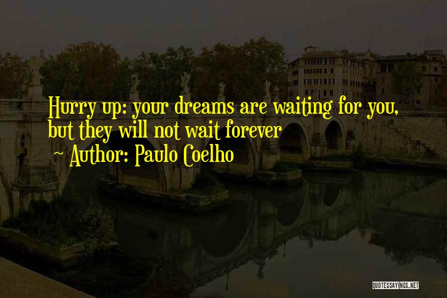 Will Not Wait Forever Quotes By Paulo Coelho