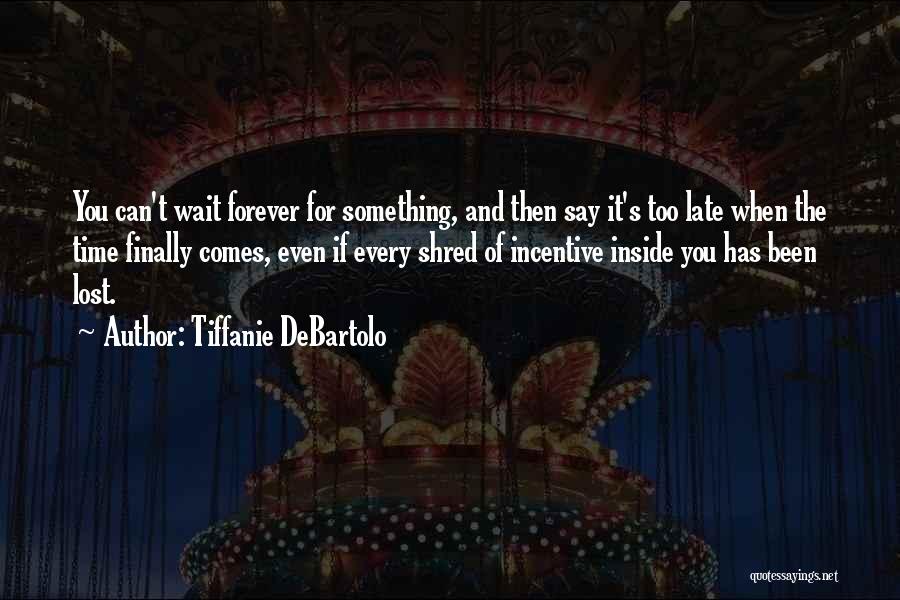 Will Not Wait Forever Quotes By Tiffanie DeBartolo