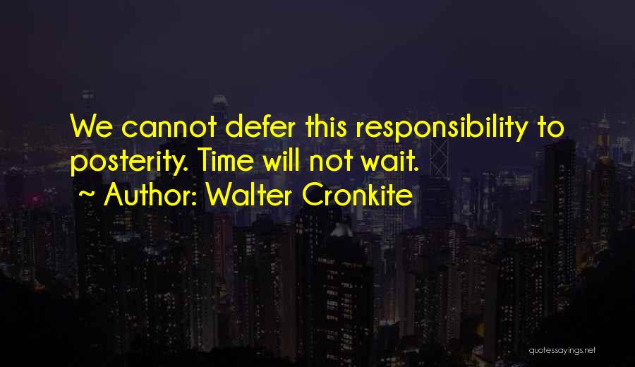 Will Not Wait Quotes By Walter Cronkite