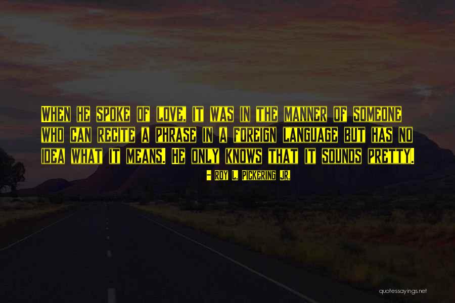 Will Pickering Quotes By Roy L. Pickering Jr. Will Pickering Quotes By Roy L. Pickering Jr.