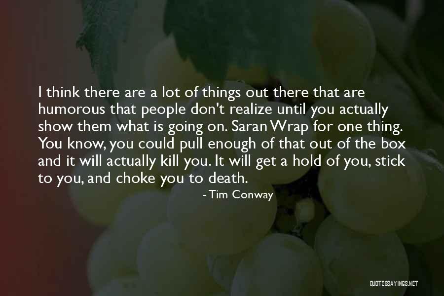 Will Realize Quotes By Tim Conway Will Realize Quotes By Tim Conway