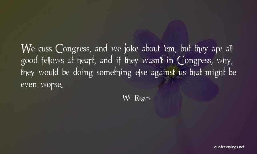 Will Rogers Congress Quotes By Will Rogers Will Rogers Congress Quotes By Will Rogers