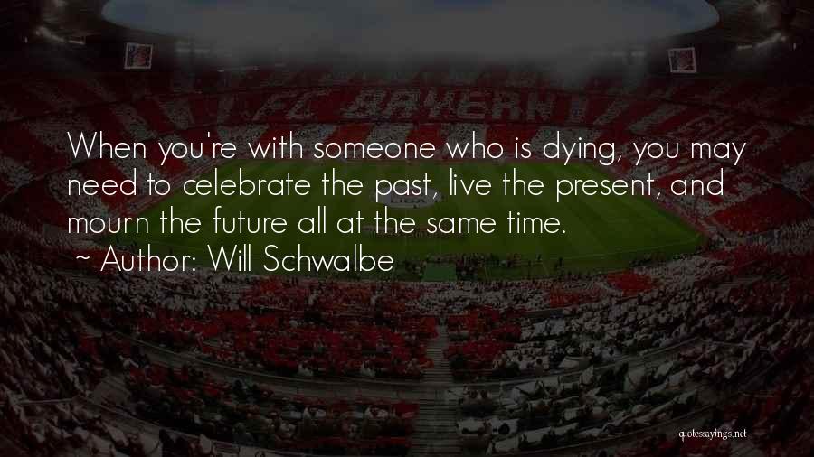 Will Schwalbe Quotes 443777