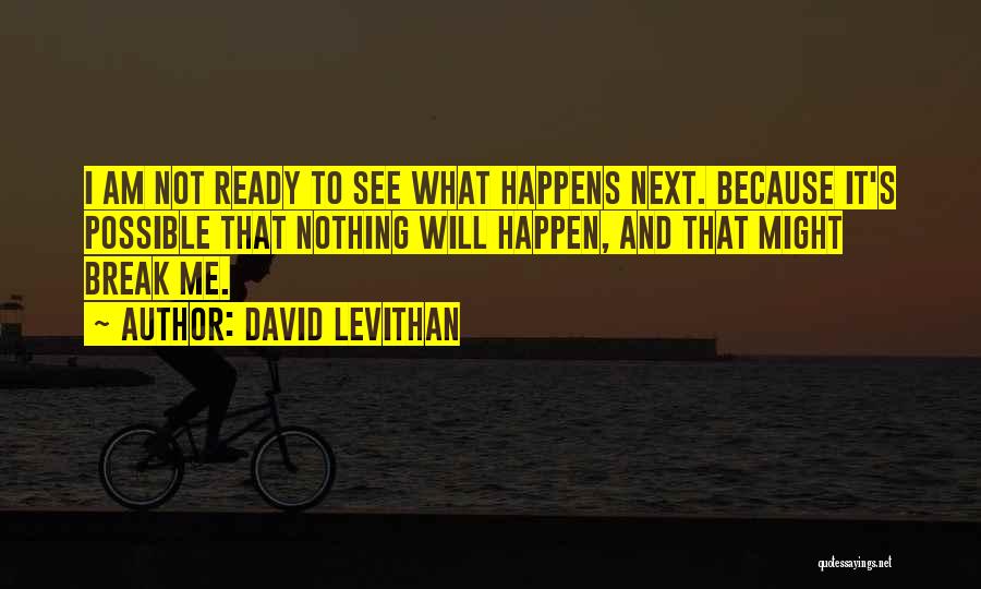 Will See What Happens Quotes By David Levithan