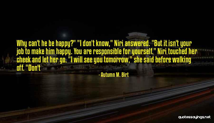 Will See You Tomorrow Quotes By Autumn M. Birt Will See You Tomorrow Quotes By Autumn M. Birt